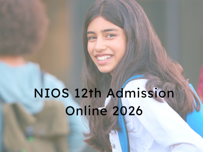 NIOS 12th Admission Online 2026: Smart Way to Complete Your Senior Secondary Education